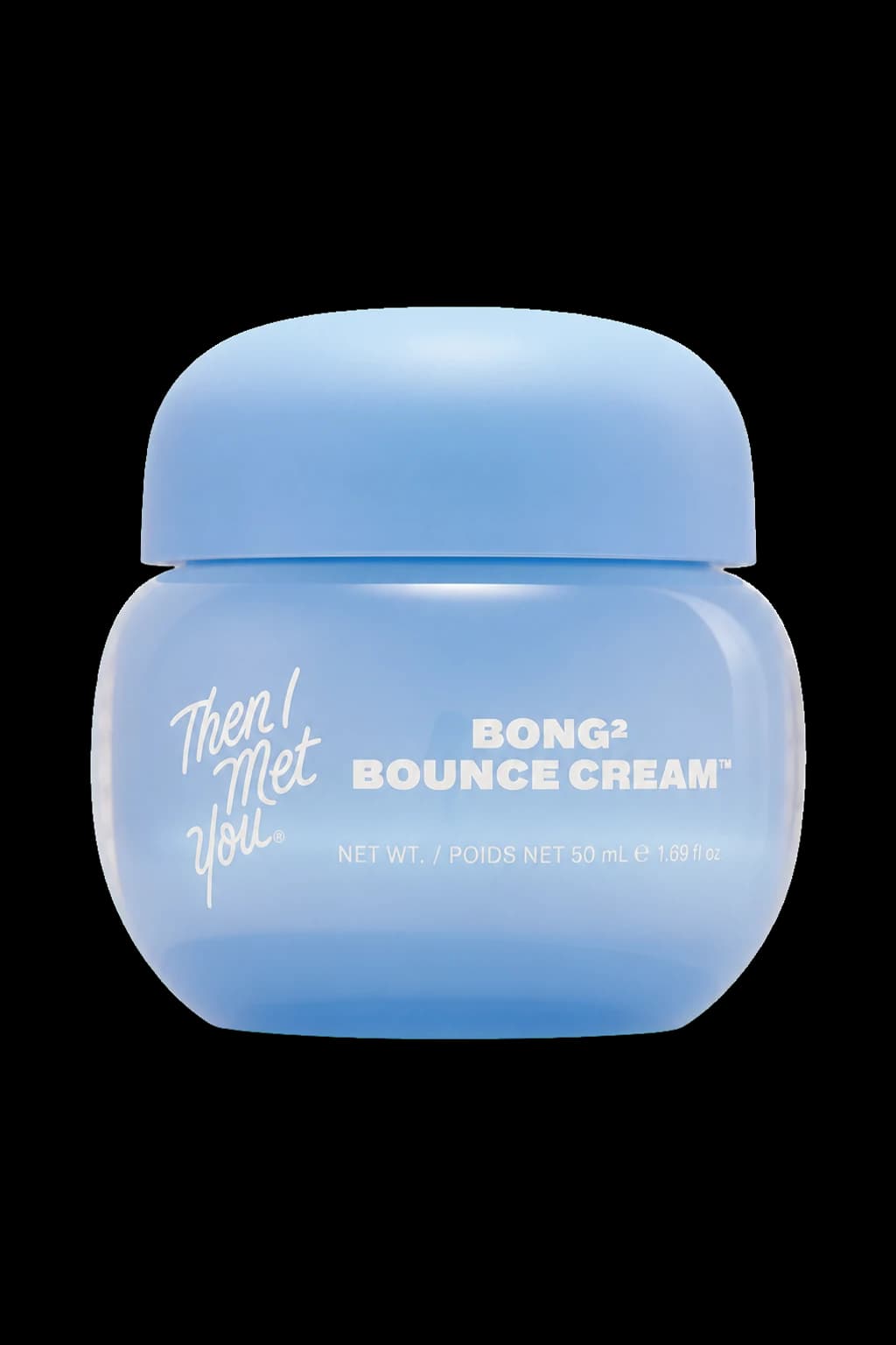 Then I Met You Bong² Bounce™ Cream